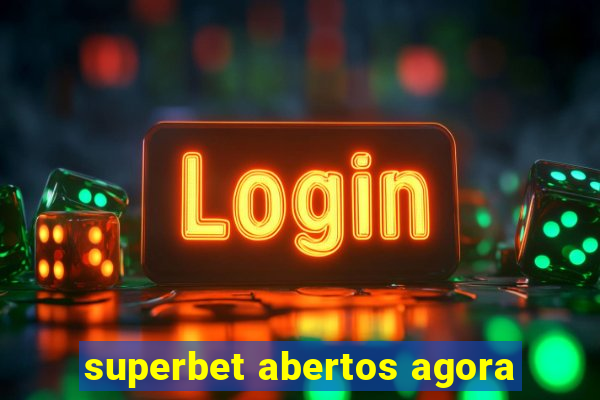 superbet abertos agora